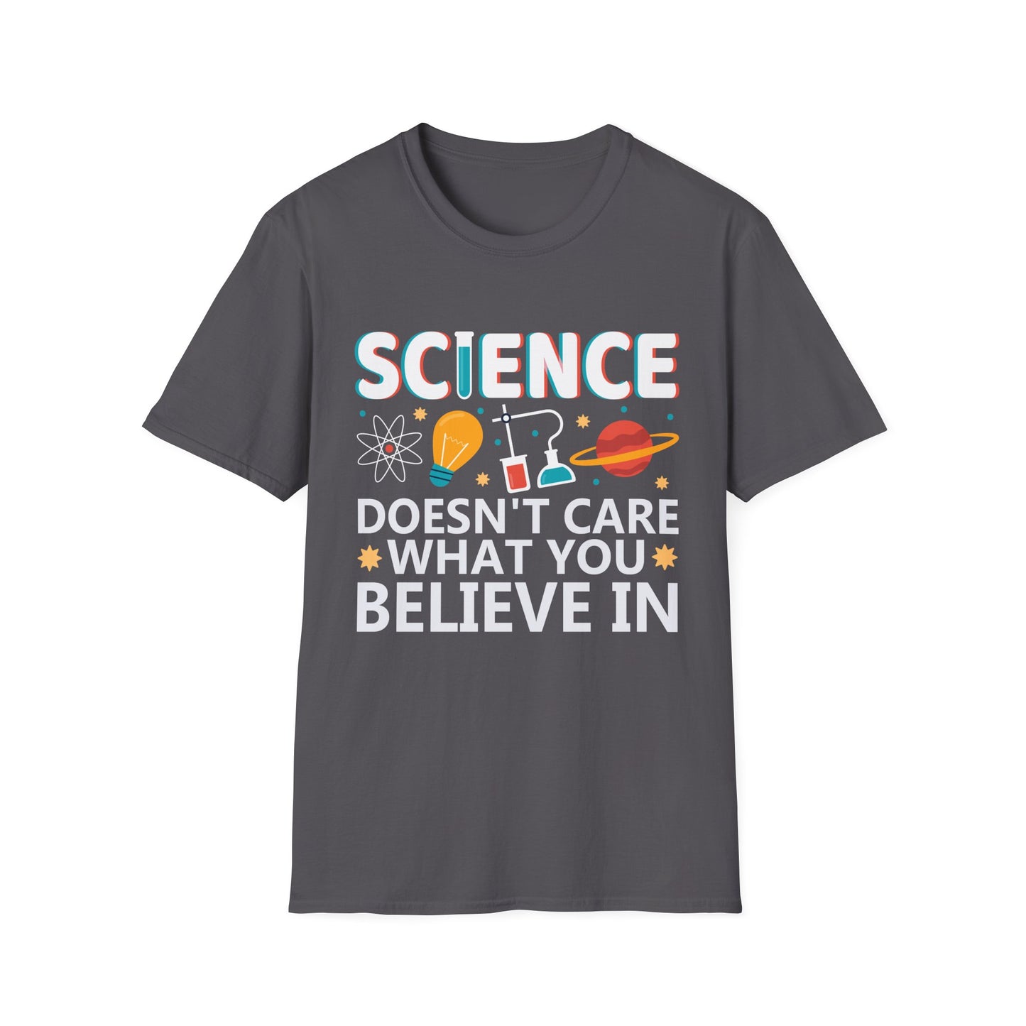 Science Doesn't Care What You Believe In - Celebrate Curiosity and Facts T-Shirt