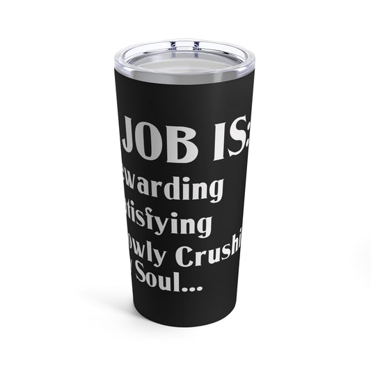 My Job Is Slowly Crushing My Soul Office Humor Tumbler