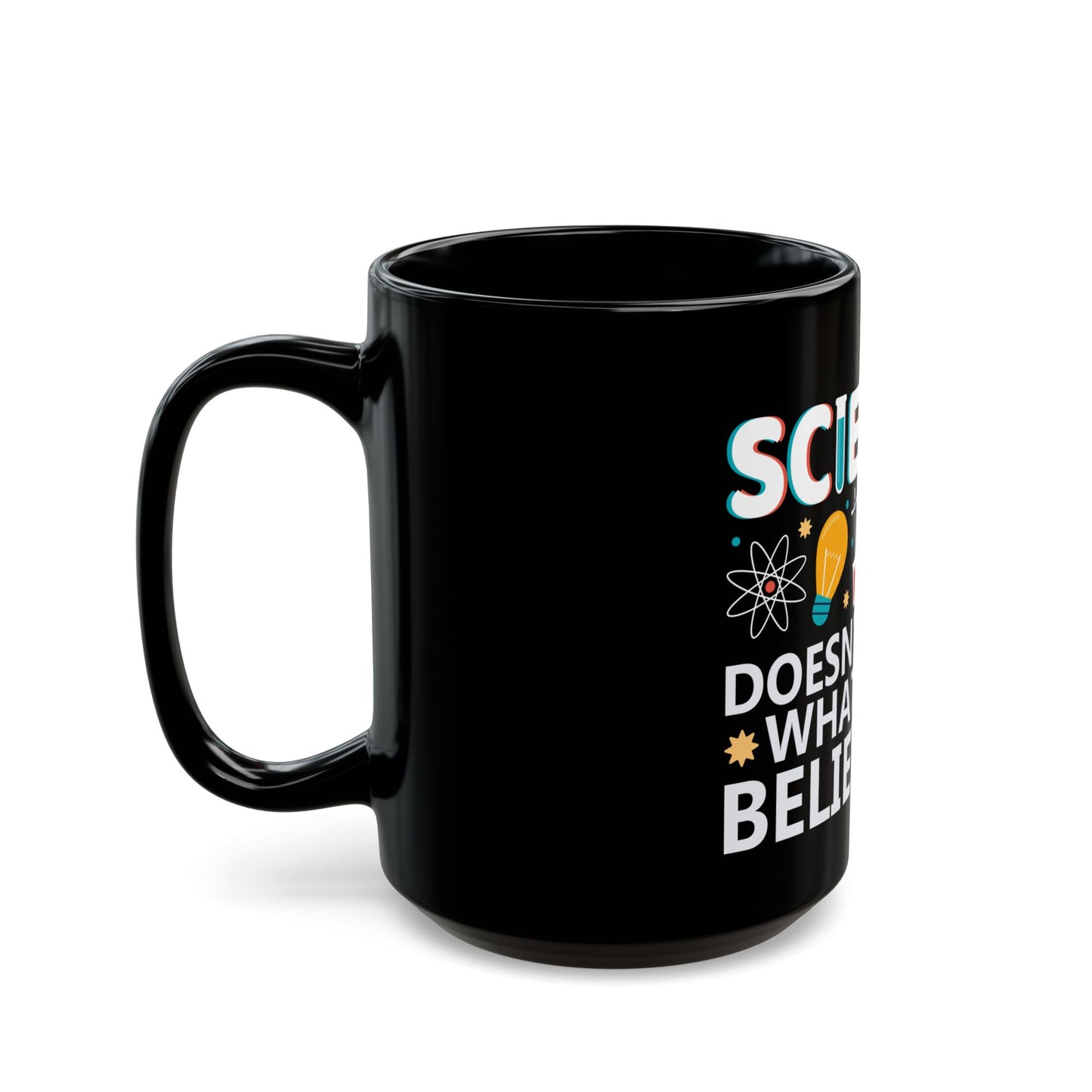 Science Doesn't Care What You Believe In - Celebrate Curiosity and Facts Ceramic Mug