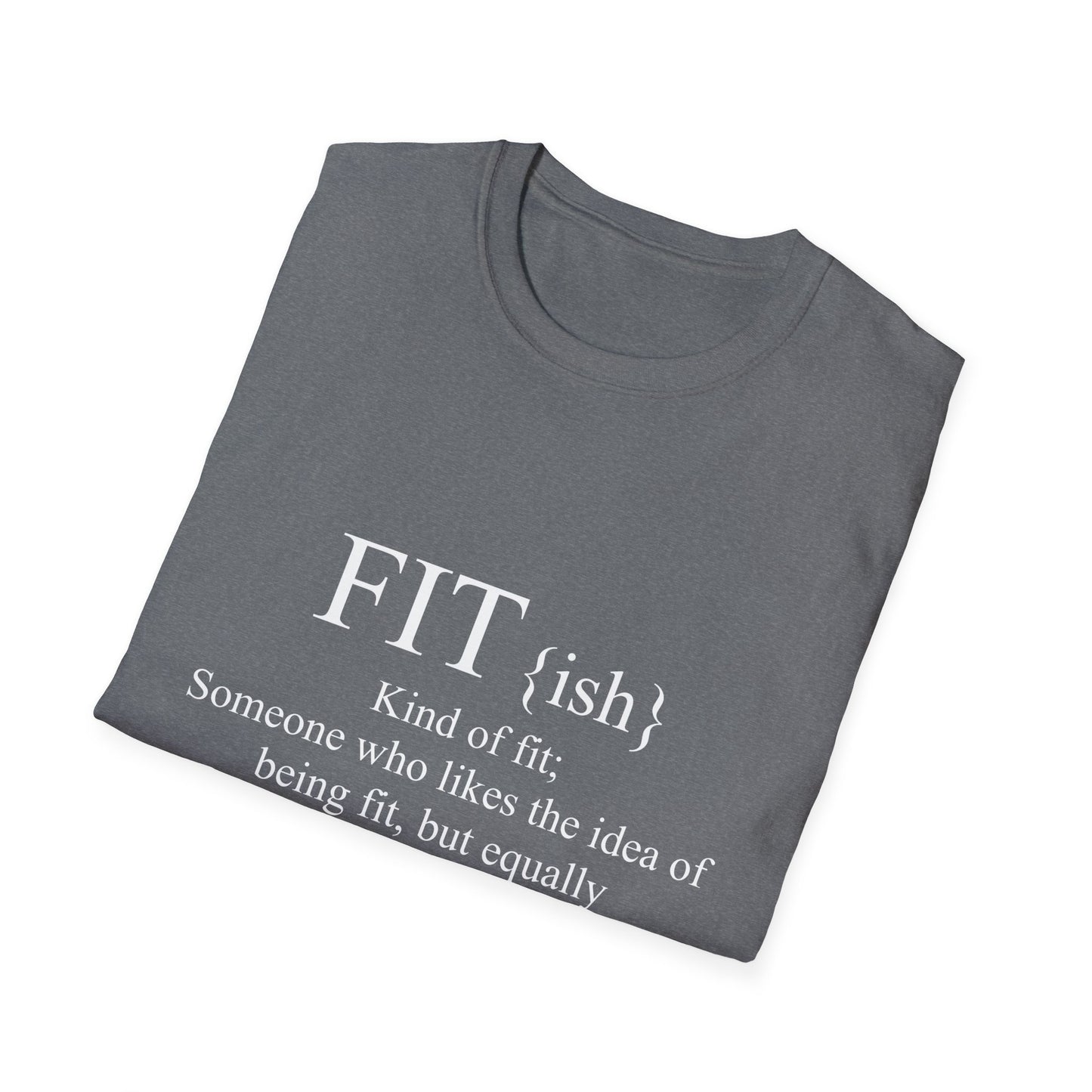 FITish Kind Of Fit Someone Who Likes The Idea Of Being Fit But Equally Likes Food T-Shirt