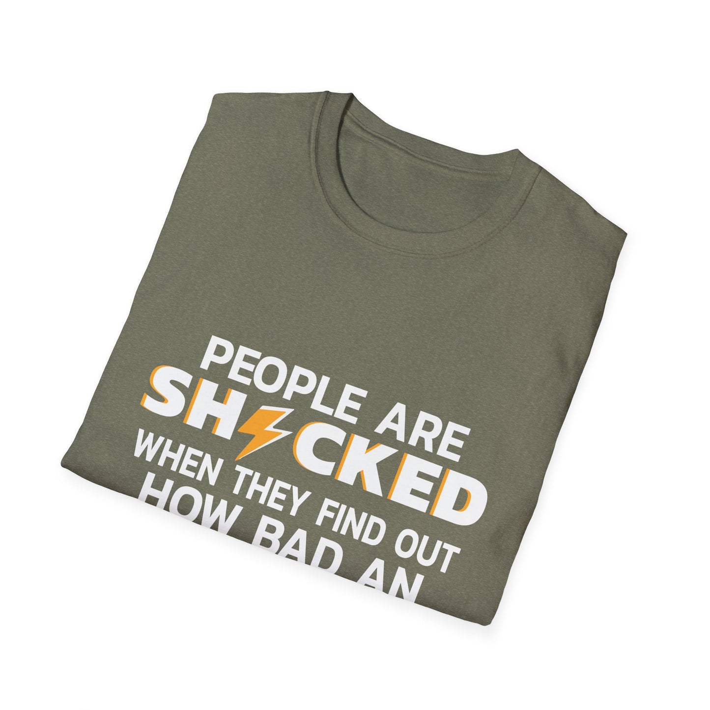 People Are Shocked When They Find Out How Bad An Electrician I Am T-Shirt