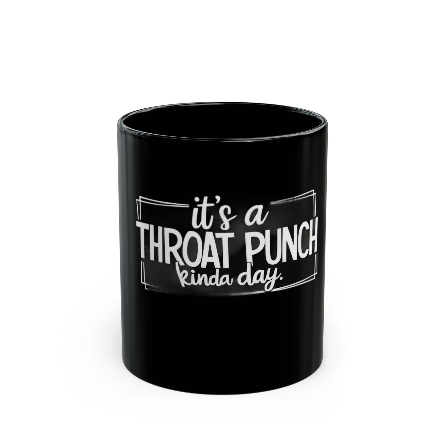 It's A Throat Punch Kinda Day Ceramic Mug