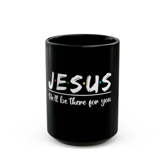 Jesus He'll Be There For You Faithful Message Ceramic Mug