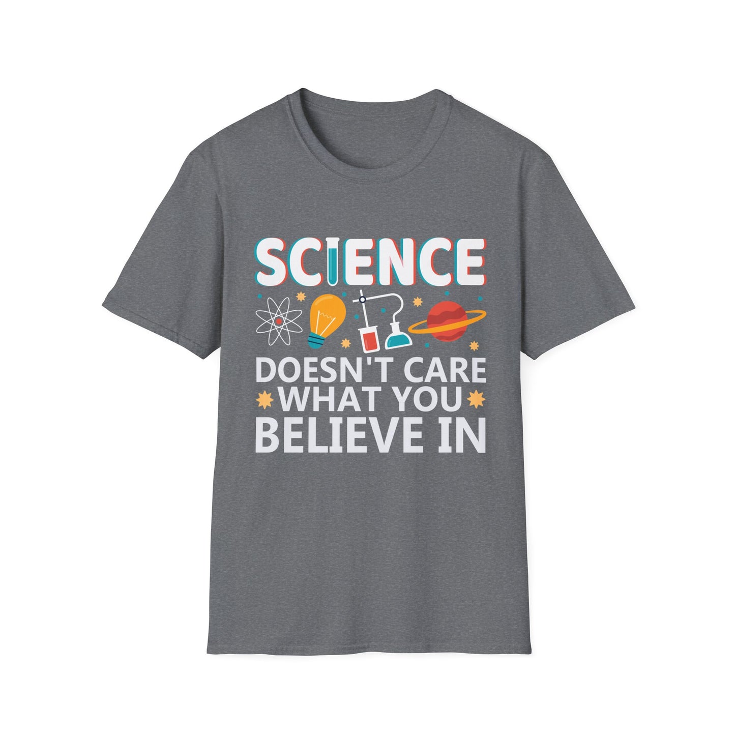 Science Doesn't Care What You Believe In - Celebrate Curiosity and Facts T-Shirt