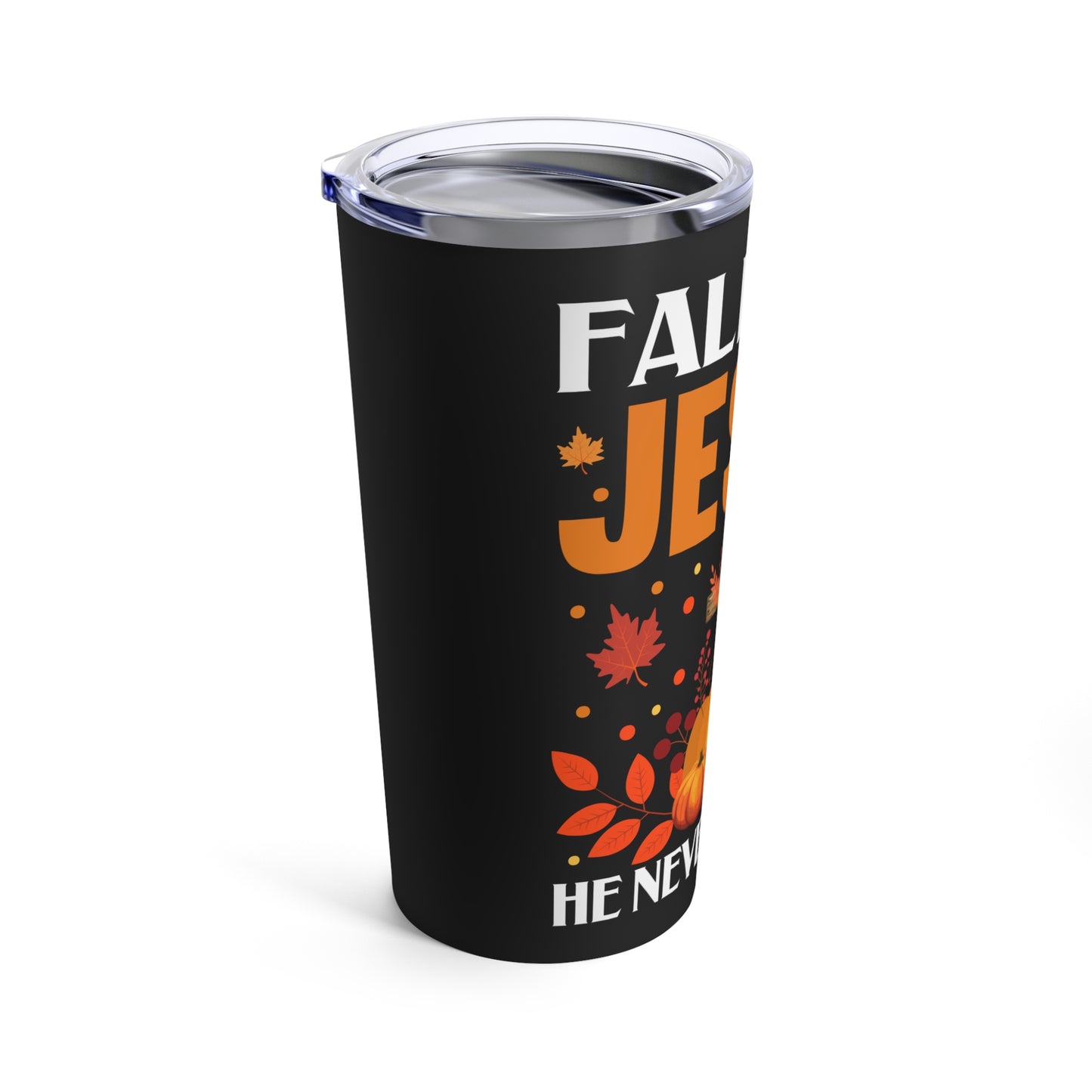 Fall For Jesus He Never Leaves Autumn Faith Tumbler