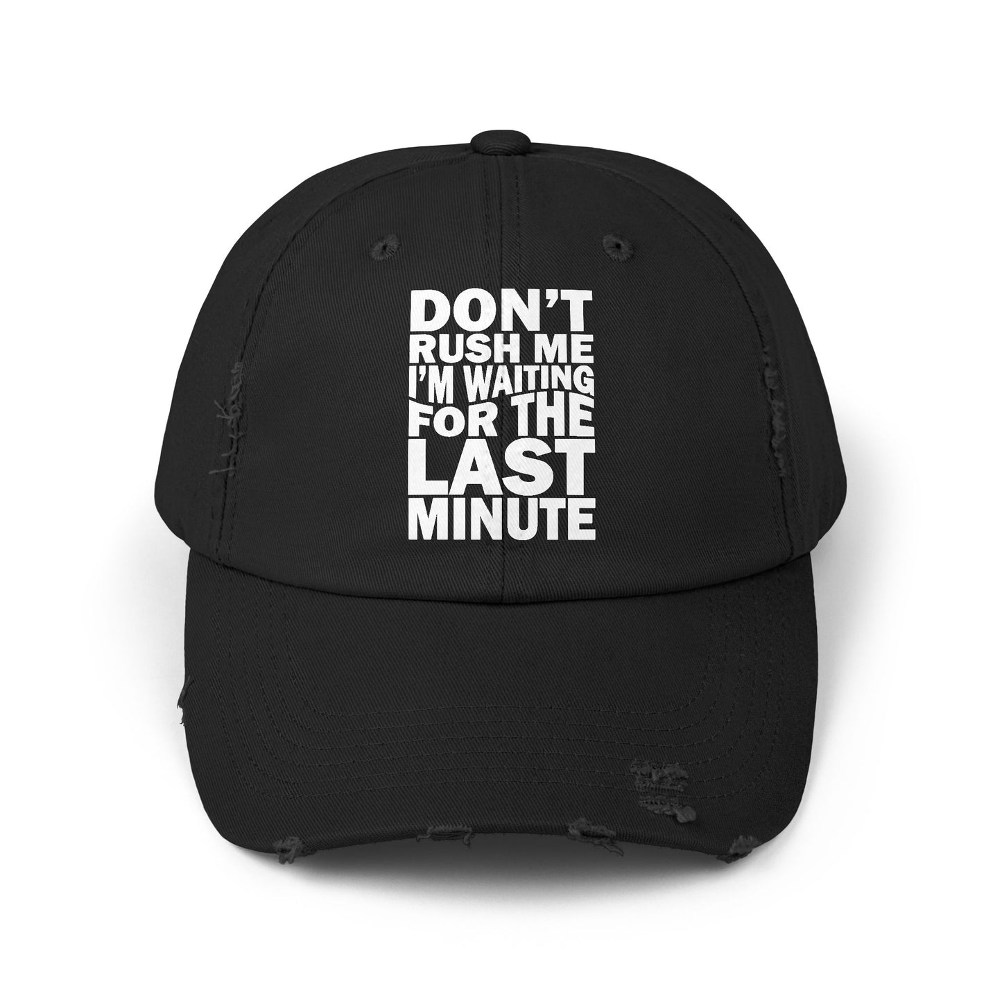 Don't Rush Me I'm Waiting for the Last Minute Cap