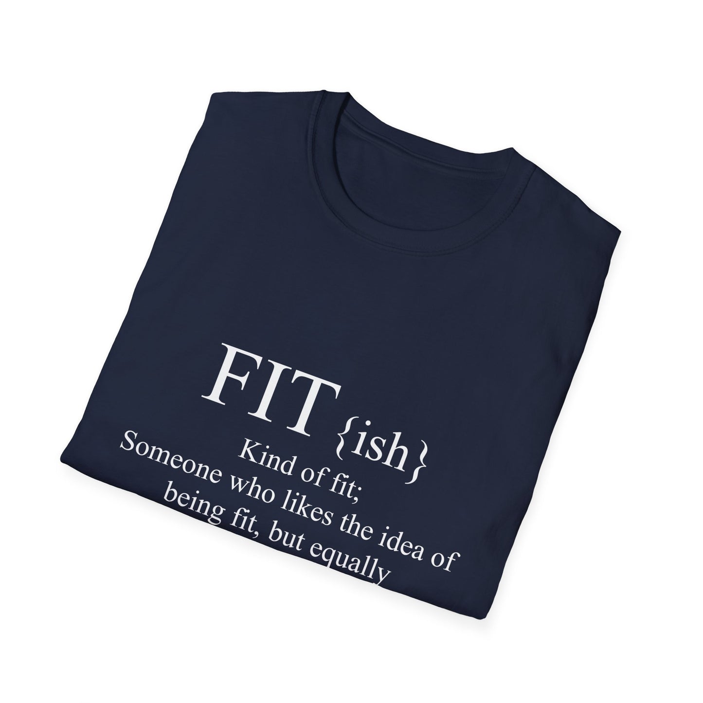 FITish Kind Of Fit Someone Who Likes The Idea Of Being Fit But Equally Likes Food T-Shirt