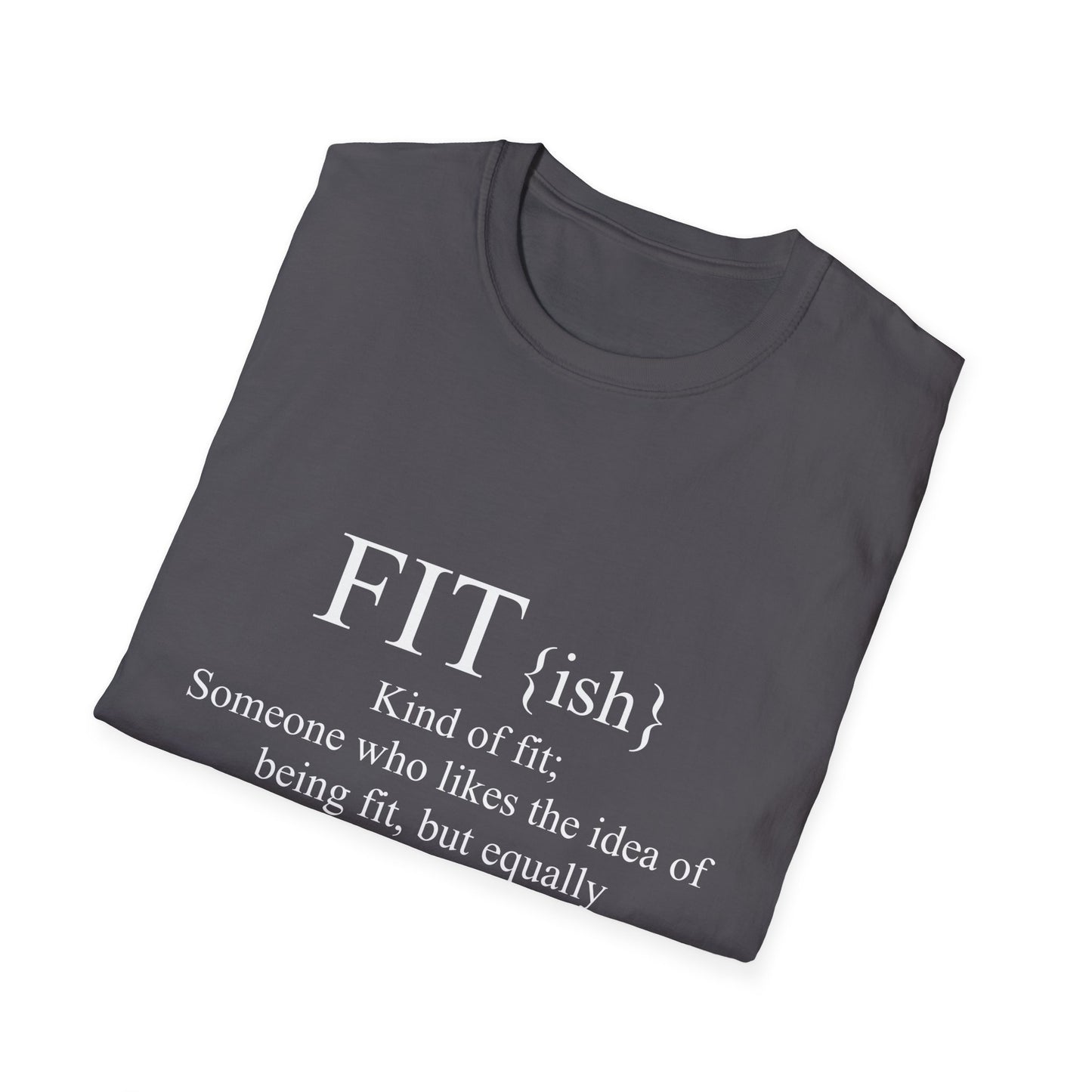FITish Kind Of Fit Someone Who Likes The Idea Of Being Fit But Equally Likes Food T-Shirt