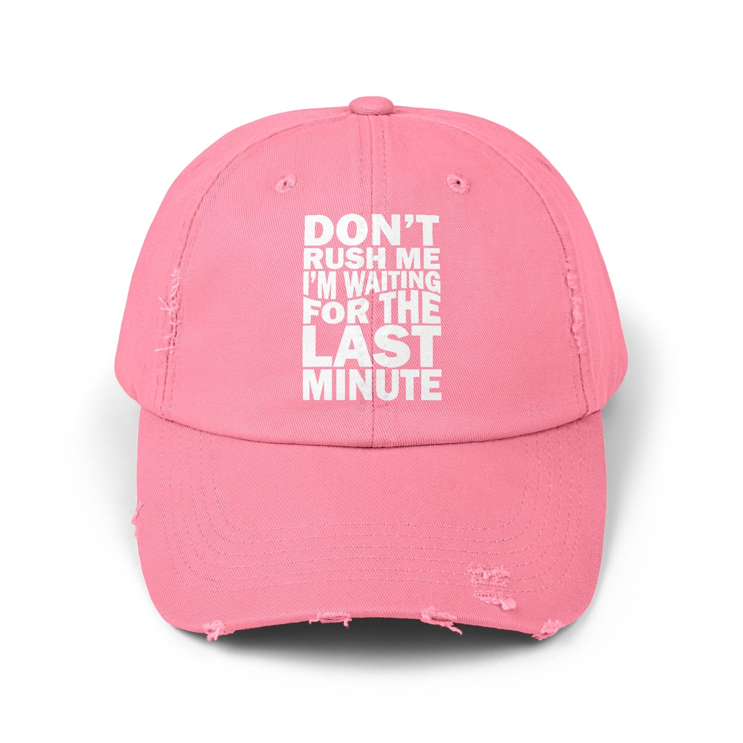Don't Rush Me I'm Waiting for the Last Minute Cap