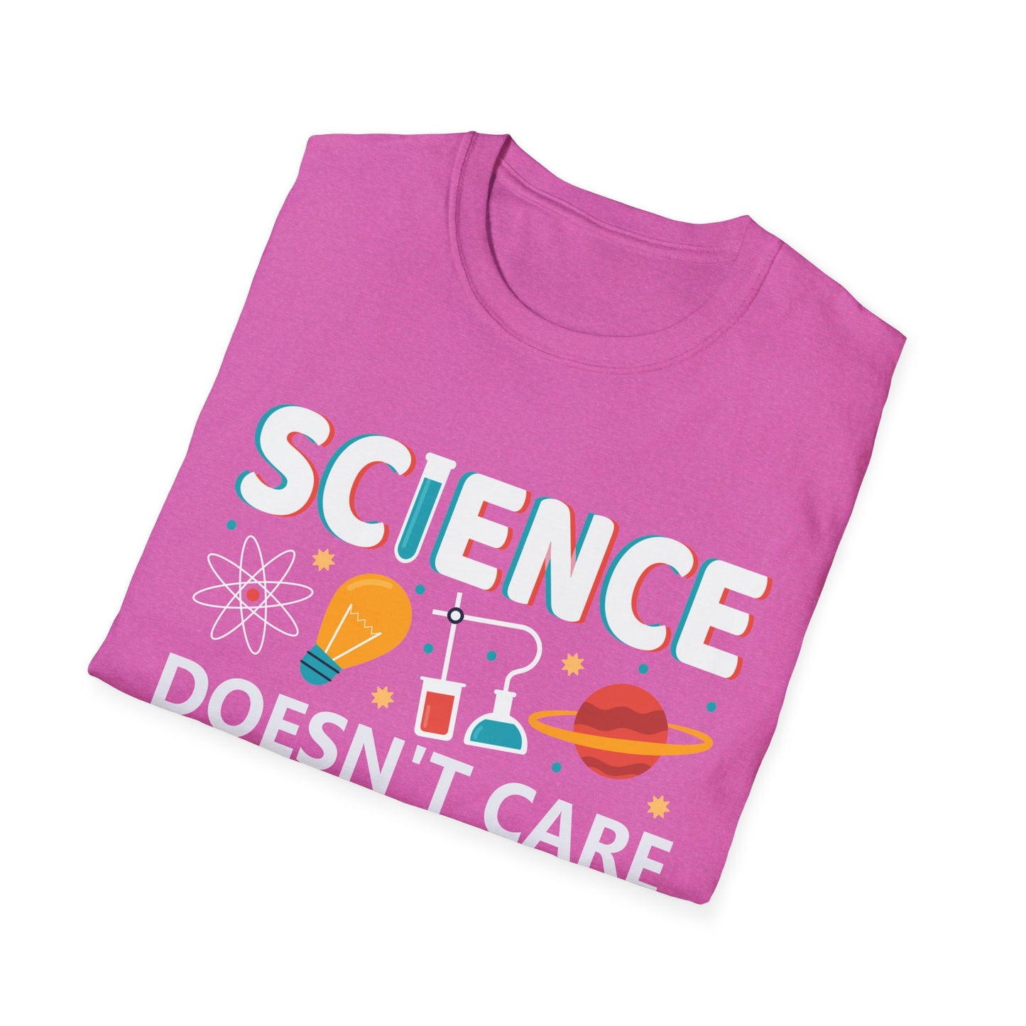 Science Doesn't Care What You Believe In - Celebrate Curiosity and Facts T-Shirt