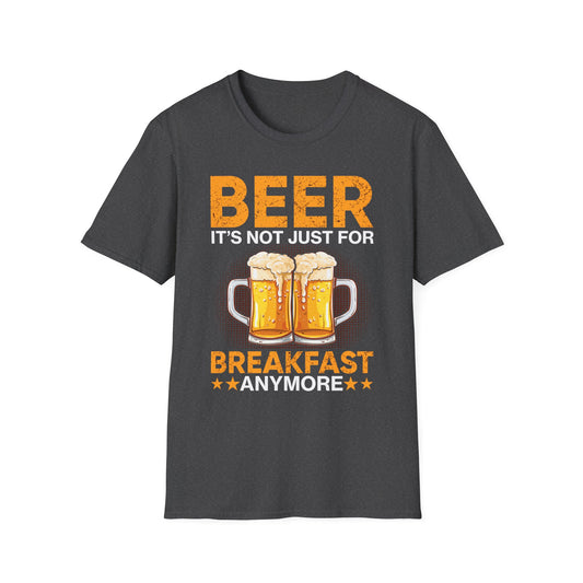 Beer It's Not Just For Breakfast Anymore - Funny Beer Lovers Design T-Shirt