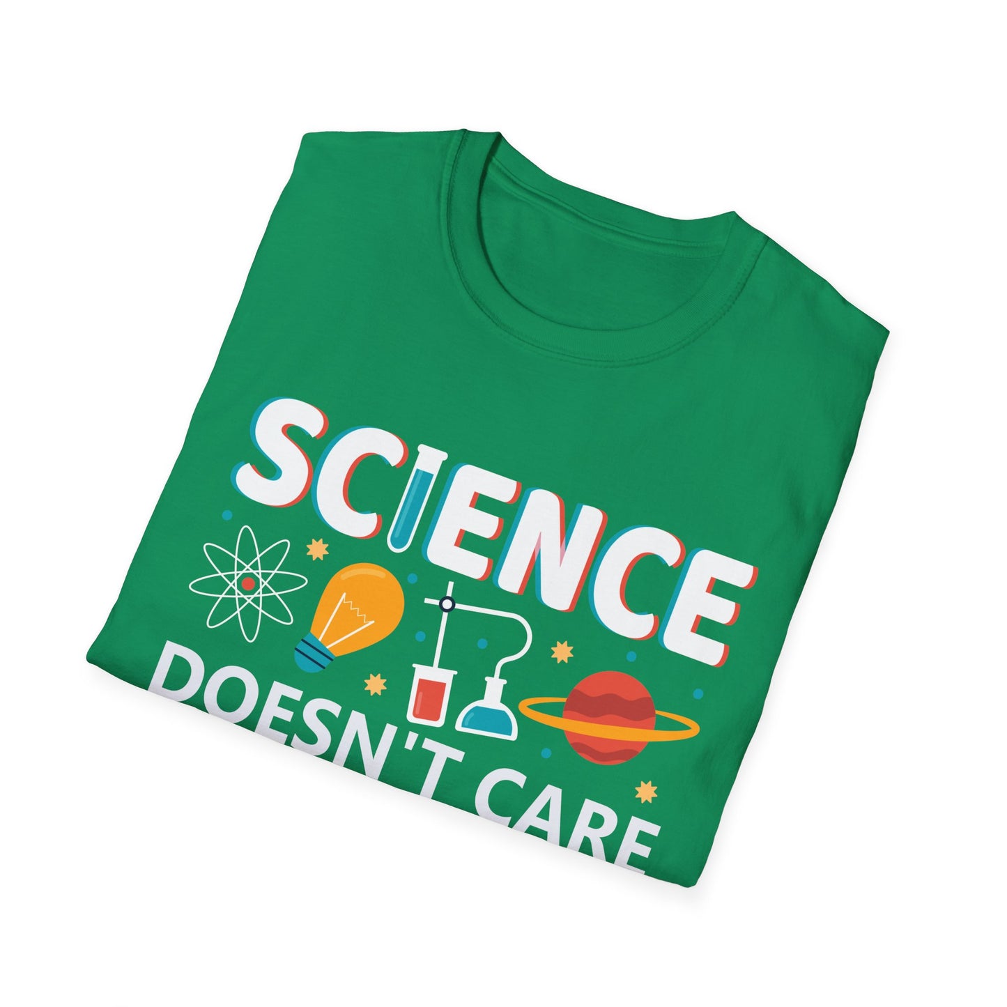 Science Doesn't Care What You Believe In - Celebrate Curiosity and Facts T-Shirt