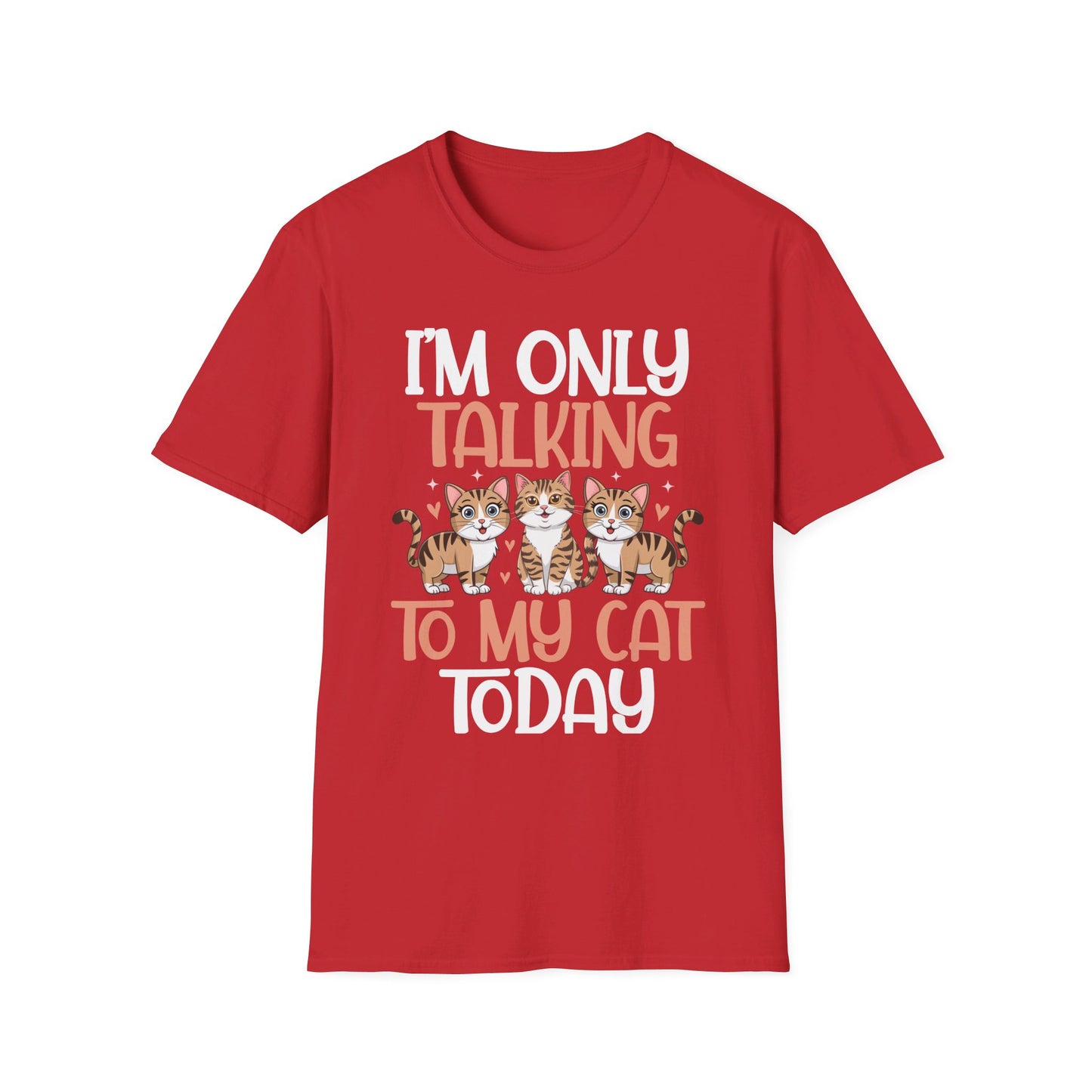I'm Only Talking To My Cat Today Cute Cat Lover T-Shirt