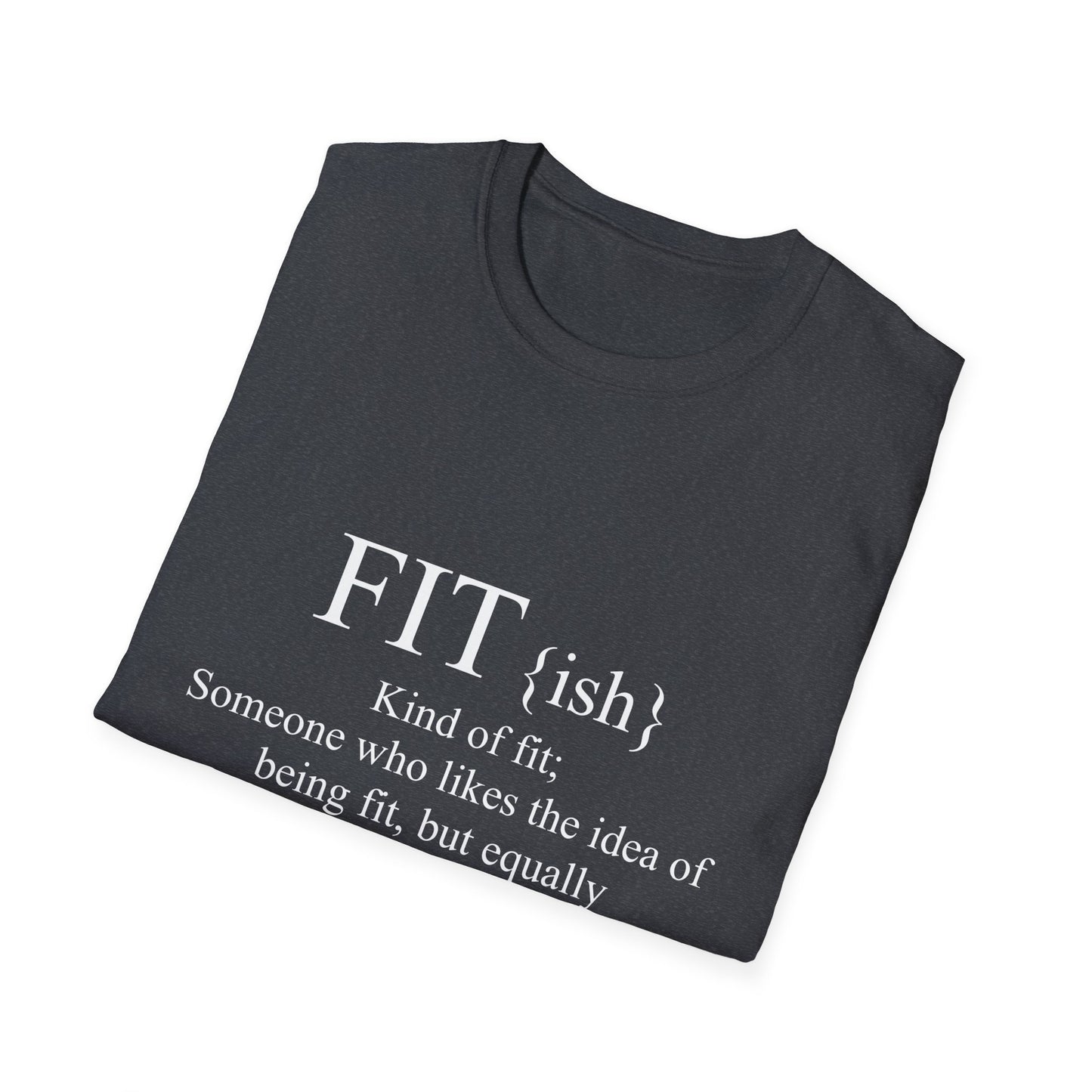 FITish Kind Of Fit Someone Who Likes The Idea Of Being Fit But Equally Likes Food T-Shirt