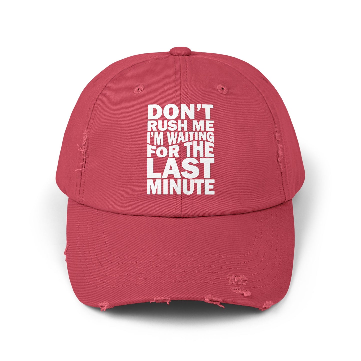 Don't Rush Me I'm Waiting for the Last Minute Cap