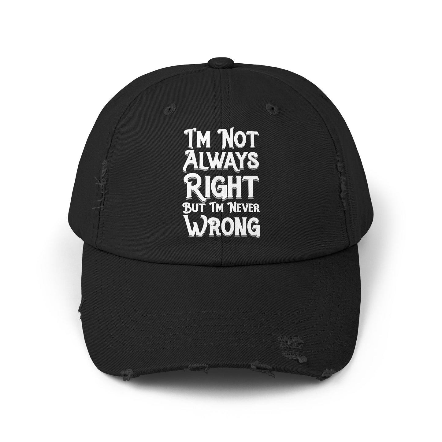 I'm Not Always Right But I'm Never Wrong Cap