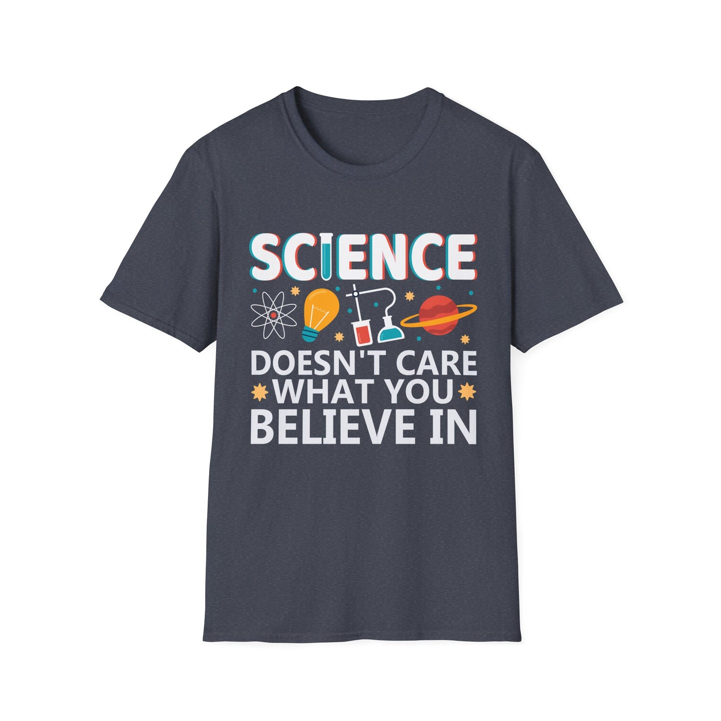 Science Doesn't Care What You Believe In - Celebrate Curiosity and Facts T-Shirt