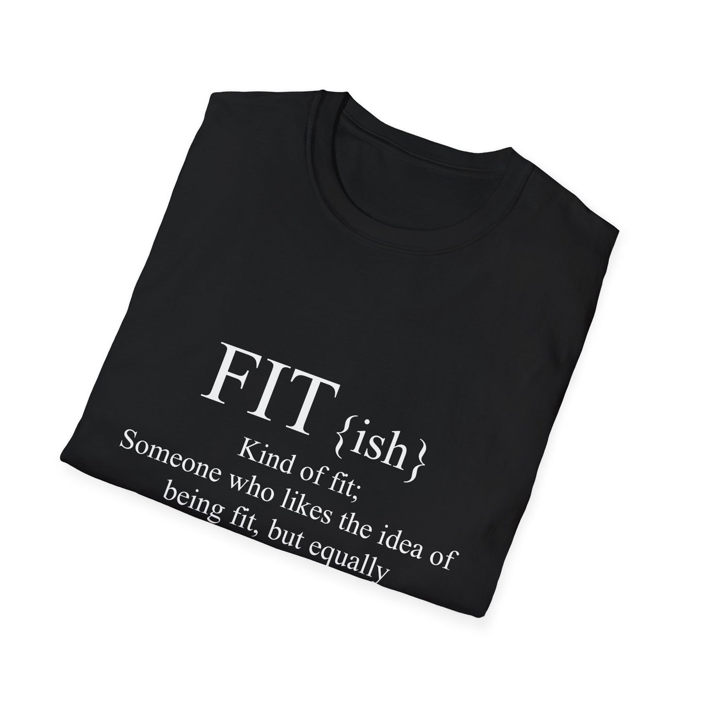 FITish Kind Of Fit Someone Who Likes The Idea Of Being Fit But Equally Likes Food T-Shirt