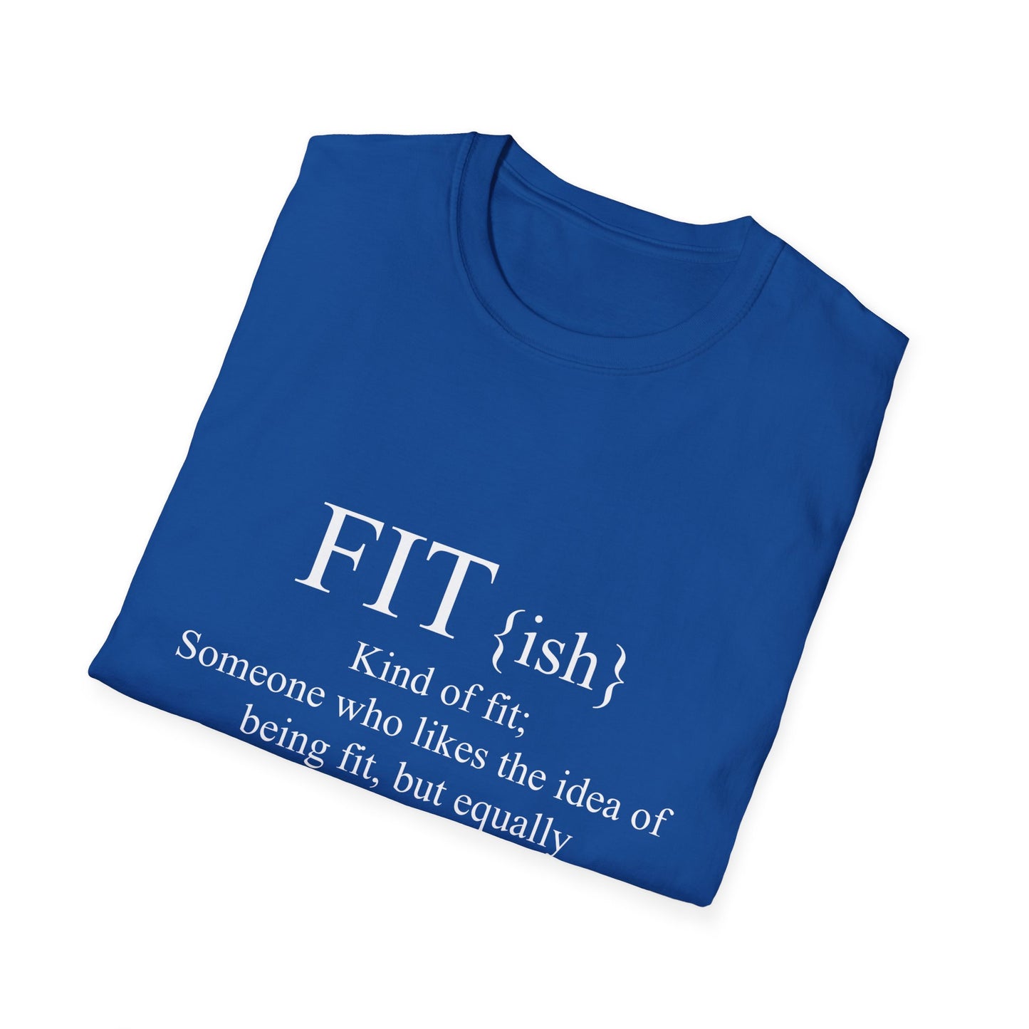 FITish Kind Of Fit Someone Who Likes The Idea Of Being Fit But Equally Likes Food T-Shirt