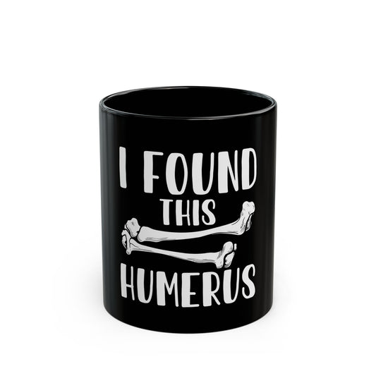 I Found This Humerus - Funny Bone Joke Graphic Ceramic Mug