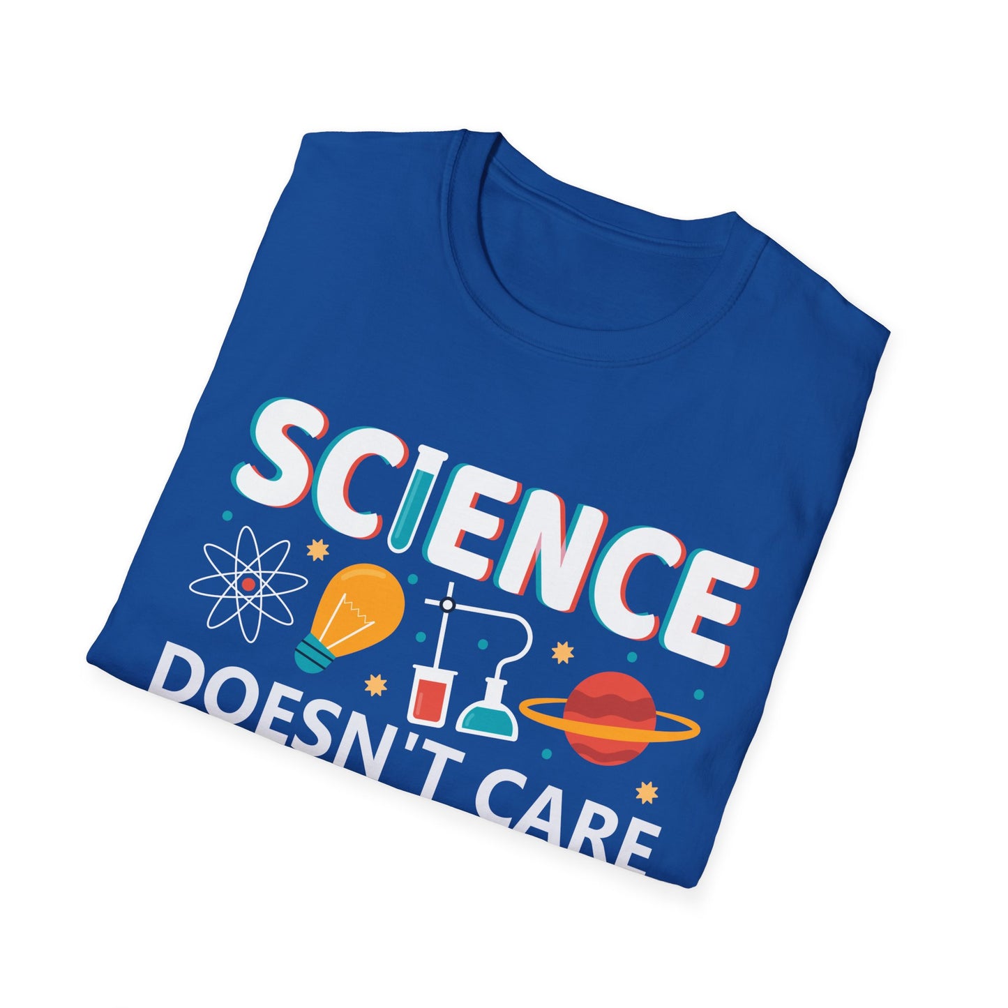 Science Doesn't Care What You Believe In - Celebrate Curiosity and Facts T-Shirt