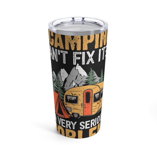 If Camping Can't Fix It Serious Problem Outdoor Adventure Tumbler