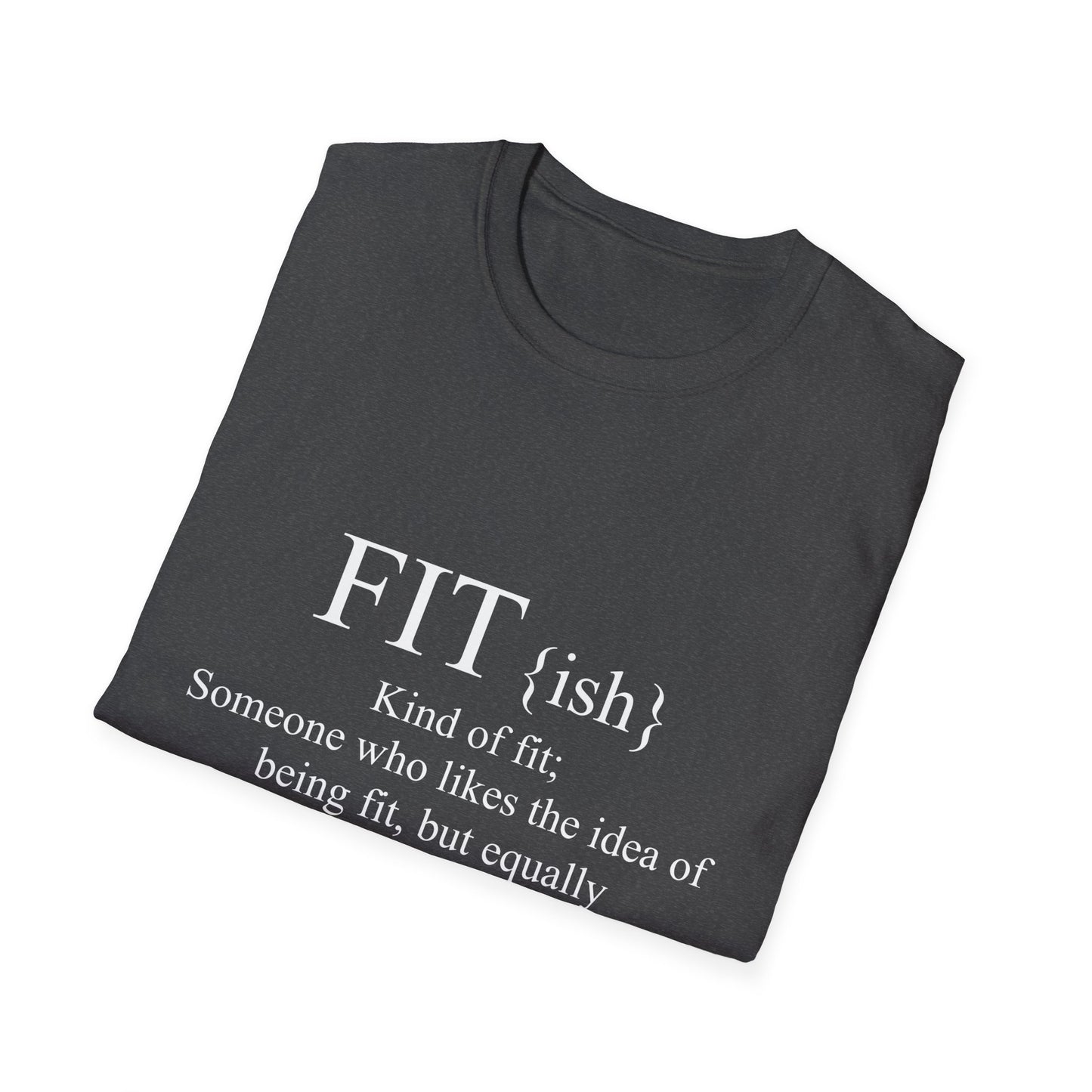 FITish Kind Of Fit Someone Who Likes The Idea Of Being Fit But Equally Likes Food T-Shirt