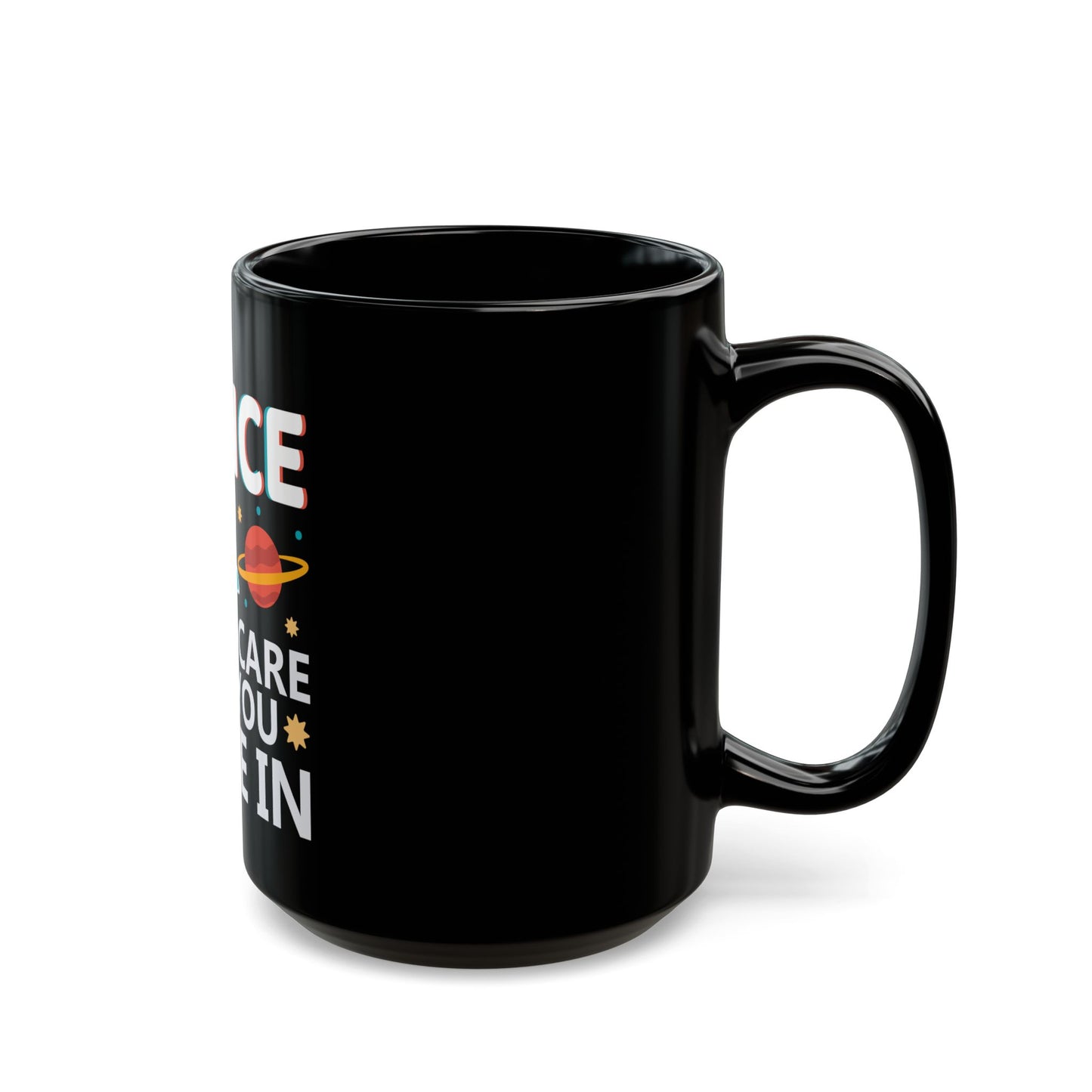 Science Doesn't Care What You Believe In - Celebrate Curiosity and Facts Ceramic Mug