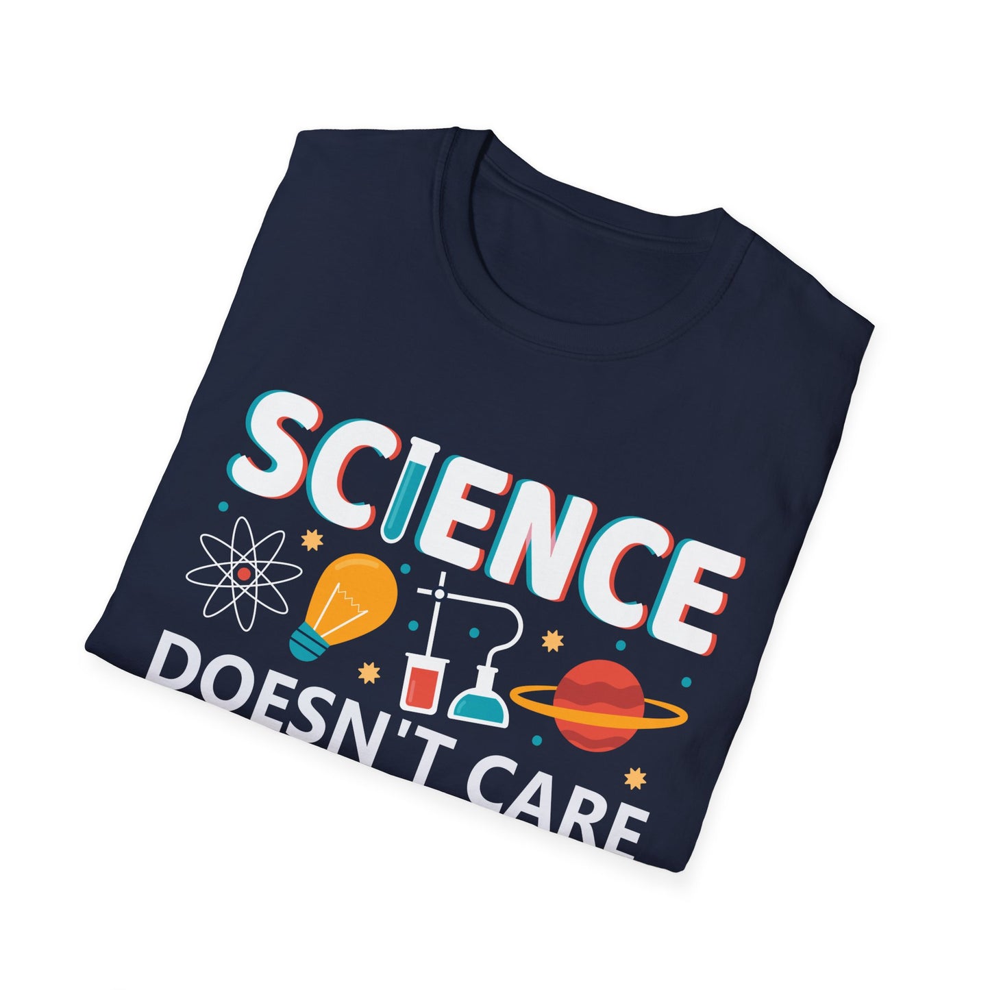 Science Doesn't Care What You Believe In - Celebrate Curiosity and Facts T-Shirt