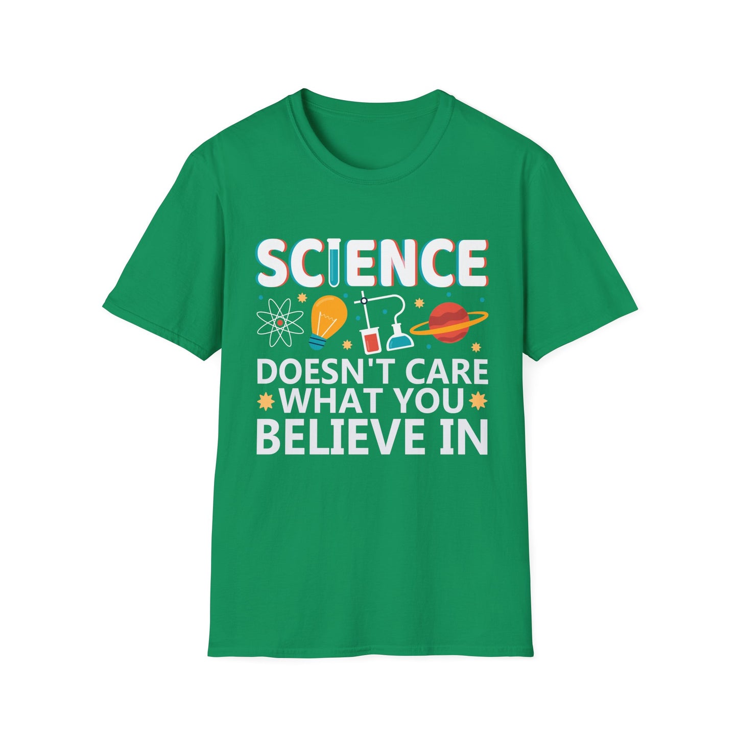 Science Doesn't Care What You Believe In - Celebrate Curiosity and Facts T-Shirt